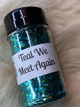 Load image into Gallery viewer, Teal We Meet Again